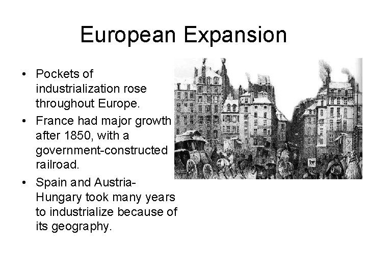 European Expansion • Pockets of industrialization rose throughout Europe. • France had major growth