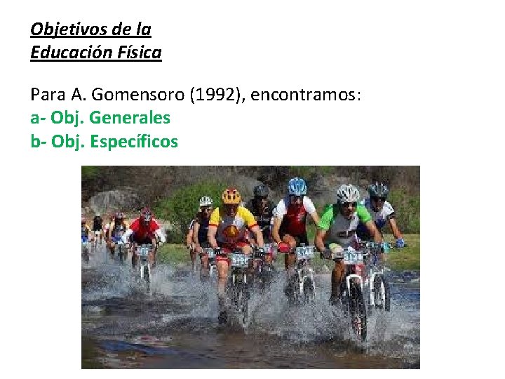 Objetivos de la Educación Física Para A. Gomensoro (1992), encontramos: a- Obj. Generales b-