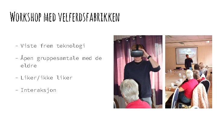 Workshop med velferdsfabrikken - Viste frem teknologi - Åpen gruppesamtale med de eldre -