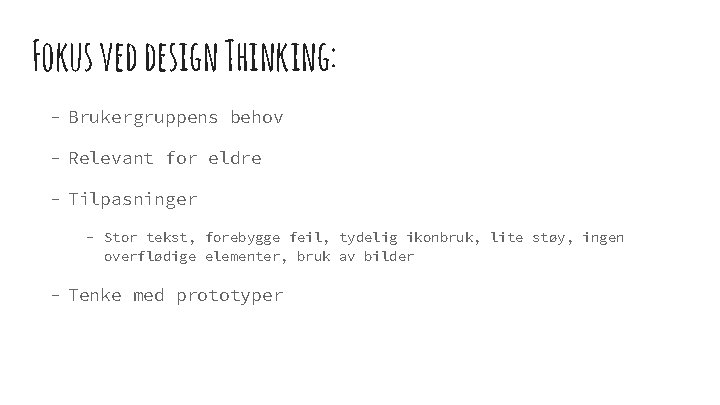 Fokus ved design Thinking: - Brukergruppens behov - Relevant for eldre - Tilpasninger -