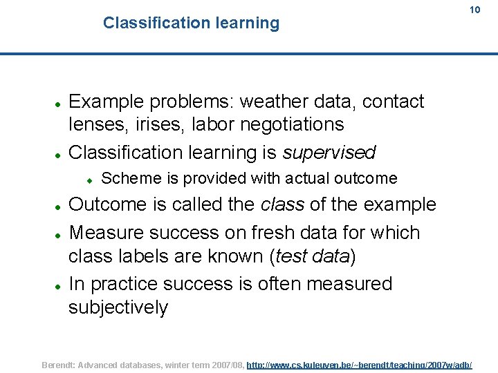 Classification learning Example problems: weather data, contact lenses, irises, labor negotiations Classification learning is