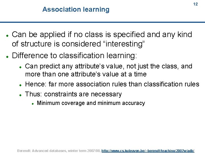 Association learning 12 Can be applied if no class is specified any kind of