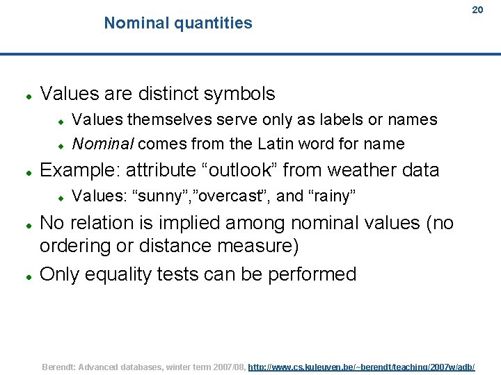 Nominal quantities Values are distinct symbols Values themselves serve only as labels or names