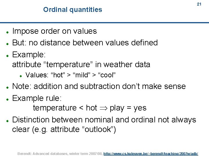 Ordinal quantities Impose order on values But: no distance between values defined Example: attribute