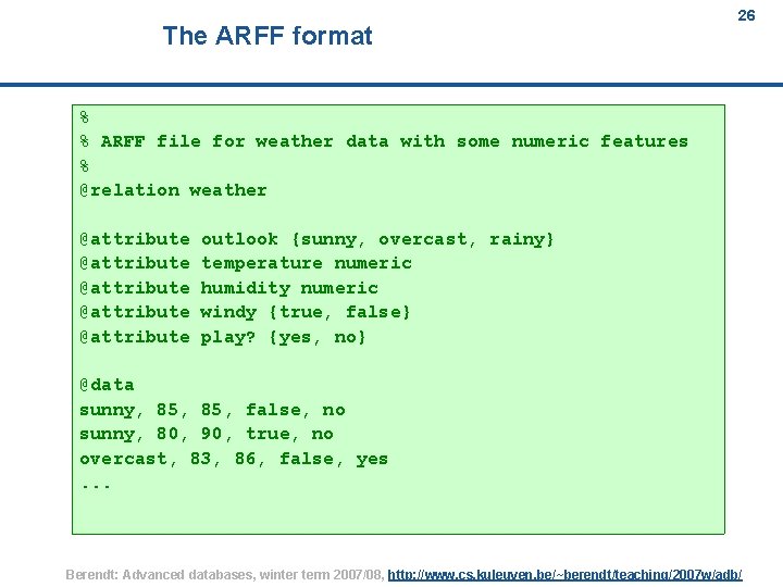 The ARFF format 26 % % ARFF file for weather data with some numeric