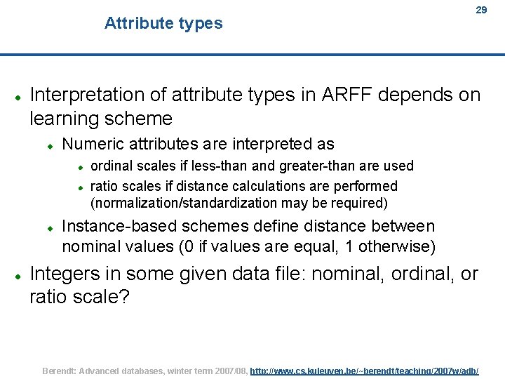 Attribute types Interpretation of attribute types in ARFF depends on learning scheme Numeric attributes