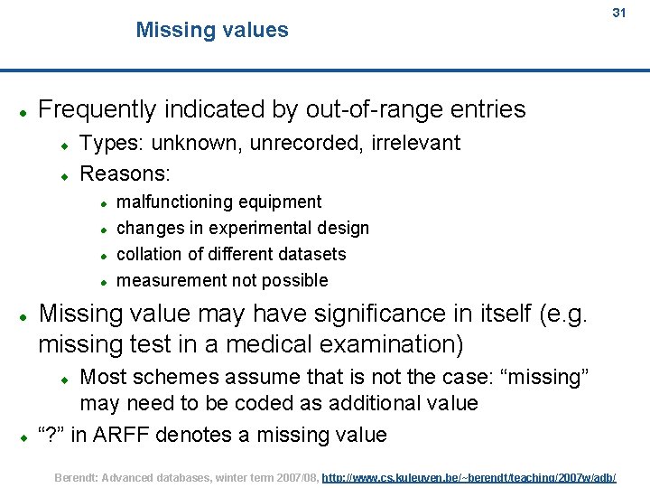 Missing values Frequently indicated by out-of-range entries Types: unknown, unrecorded, irrelevant Reasons: 31 malfunctioning