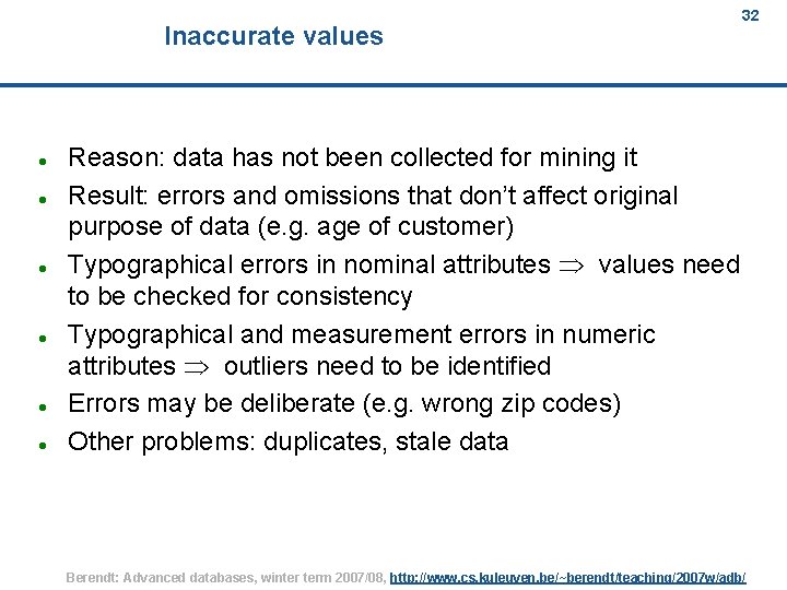 Inaccurate values 32 Reason: data has not been collected for mining it Result: errors