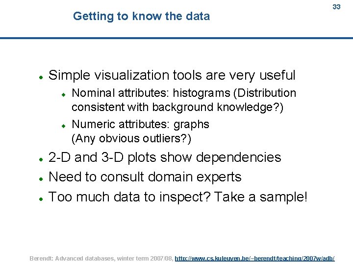 Getting to know the data Simple visualization tools are very useful 33 Nominal attributes: