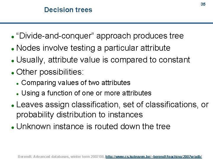 Decision trees 35 “Divide-and-conquer” approach produces tree Nodes involve testing a particular attribute Usually,