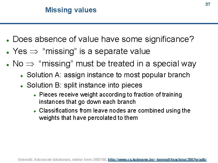 Missing values 37 Does absence of value have some significance? Yes “missing” is a
