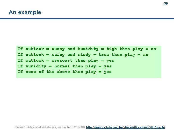 39 An example If If If outlook = sunny and humidity = high then
