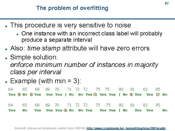 The problem of overfitting This procedure is very sensitive to noise 57 One instance