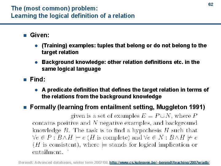 The (most common) problem: Learning the logical definition of a relation n n Given: