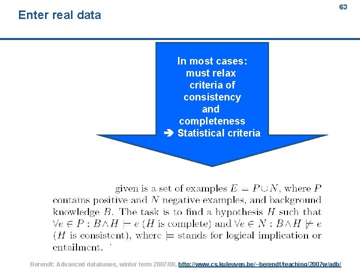 63 Enter real data In most cases: must relax criteria of consistency and completeness