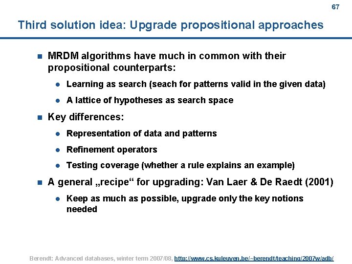 67 Third solution idea: Upgrade propositional approaches n n n MRDM algorithms have much