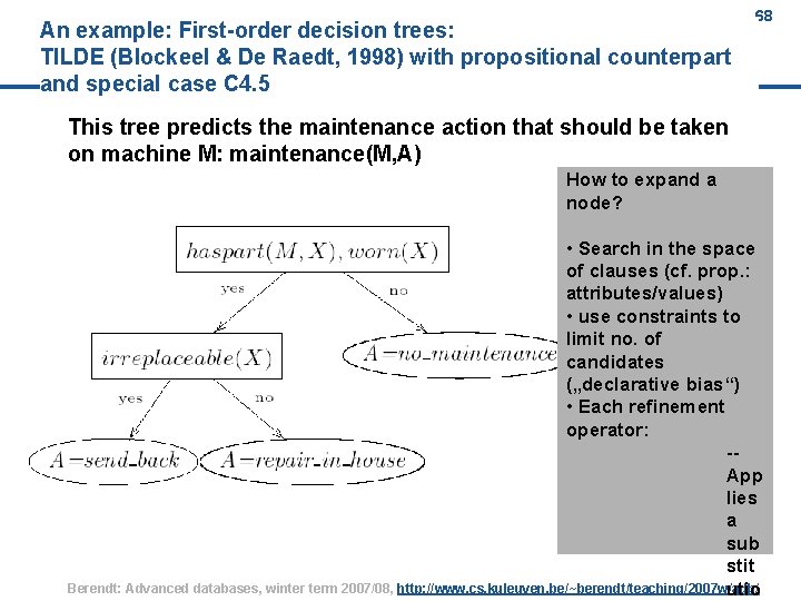 An example: First-order decision trees: TILDE (Blockeel & De Raedt, 1998) with propositional counterpart