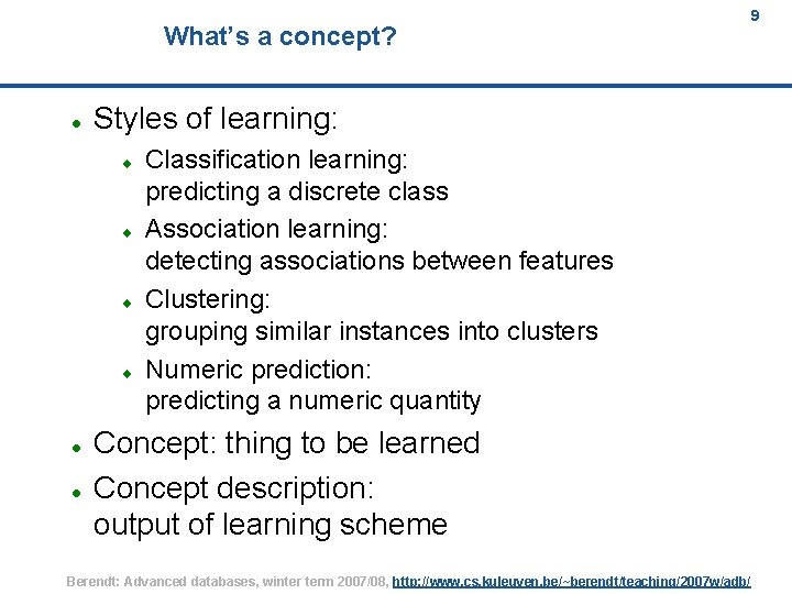 What’s a concept? Styles of learning: Classification learning: predicting a discrete class Association learning: