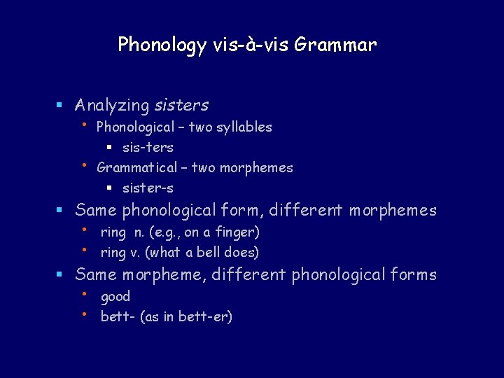 Phonology vis-à-vis Grammar § Analyzing sisters • • Phonological – two syllables § sis-ters