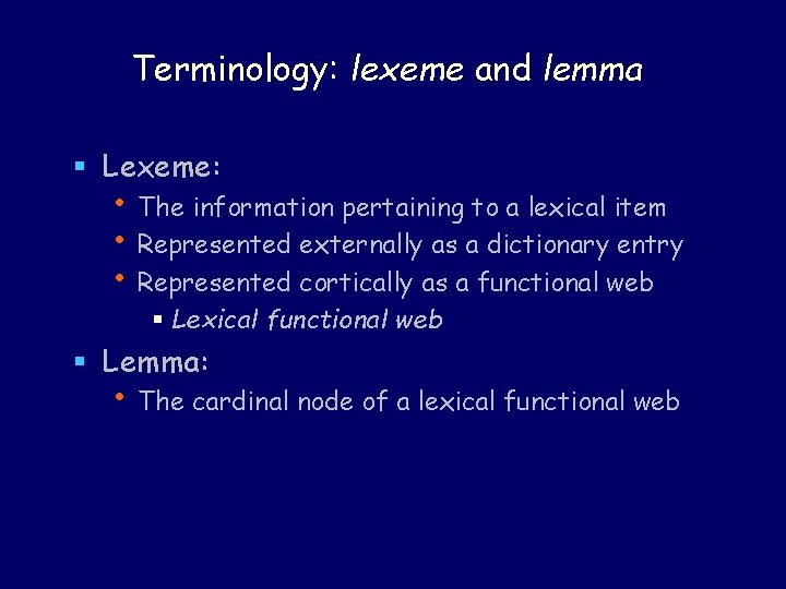 Terminology: lexeme and lemma § Lexeme: • The information pertaining to a lexical item