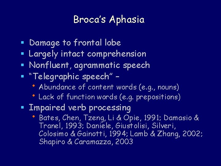 Broca’s Aphasia § § Damage to frontal lobe Largely intact comprehension Nonfluent, agrammatic speech