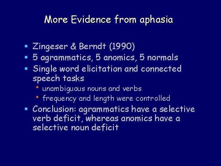 More Evidence from aphasia § Zingeser & Berndt (1990) § 5 agrammatics, 5 anomics,