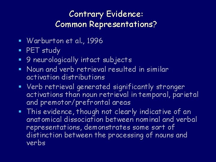 Contrary Evidence: Common Representations? Warburton et al. , 1996 PET study 9 neurologically intact