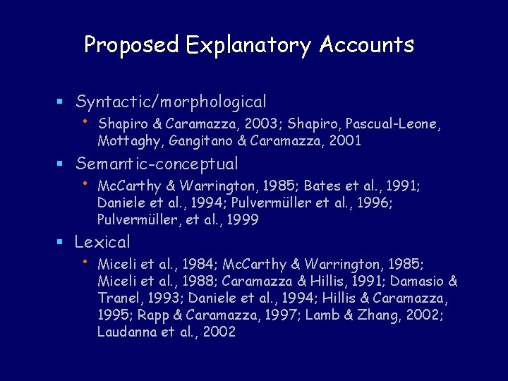 Proposed Explanatory Accounts § Syntactic/morphological • Shapiro & Caramazza, 2003; Shapiro, Pascual-Leone, Mottaghy, Gangitano