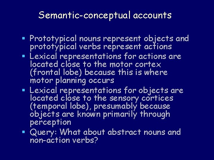 Semantic-conceptual accounts § Prototypical nouns represent objects and prototypical verbs represent actions § Lexical