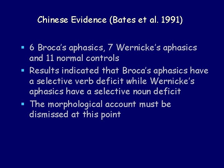 Chinese Evidence (Bates et al. 1991) § 6 Broca’s aphasics, 7 Wernicke’s aphasics and