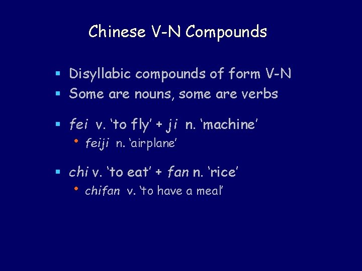 Chinese V-N Compounds § Disyllabic compounds of form V-N § Some are nouns, some