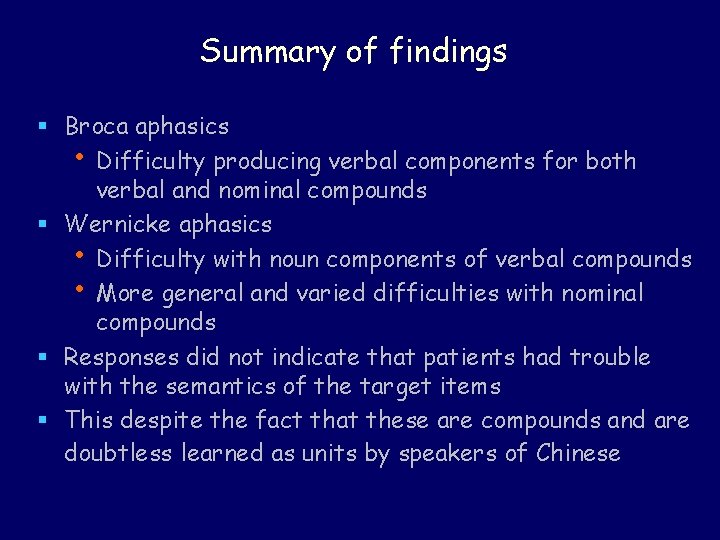 Summary of findings § Broca aphasics • Difficulty producing verbal components for both verbal