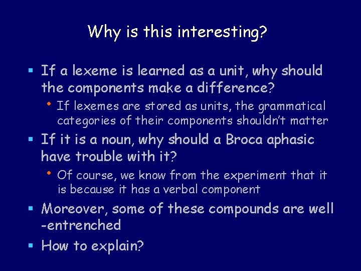 Why is this interesting? § If a lexeme is learned as a unit, why