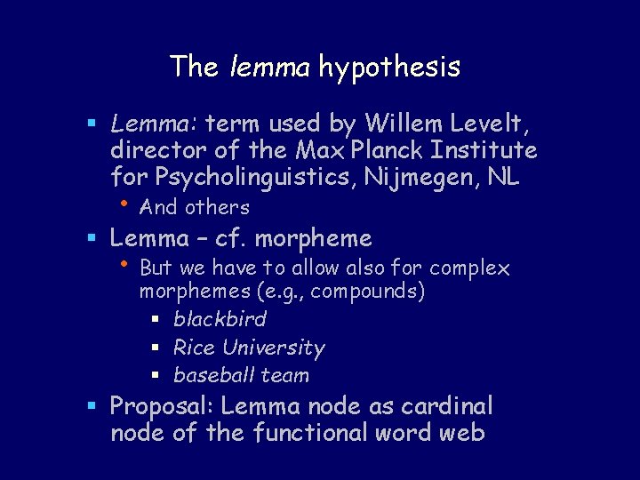 The lemma hypothesis § Lemma: term used by Willem Levelt, director of the Max