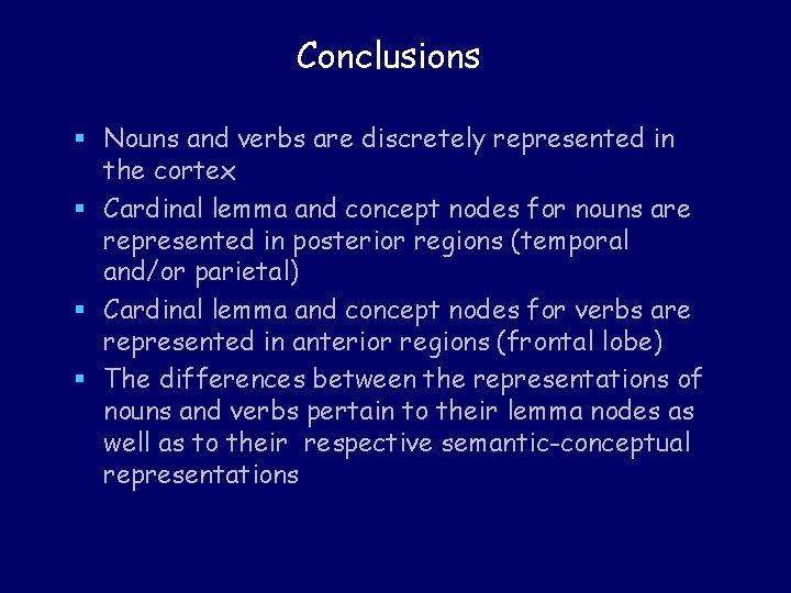 Conclusions § Nouns and verbs are discretely represented in the cortex § Cardinal lemma