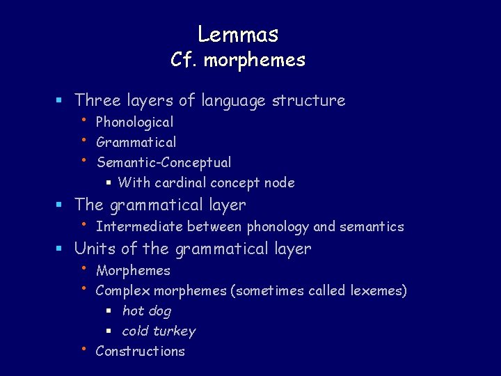Lemmas Cf. morphemes § Three layers of language structure • • • Phonological Grammatical