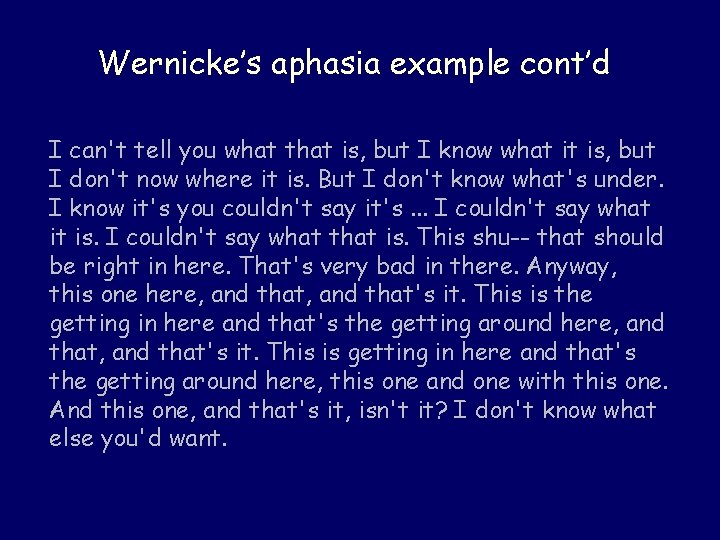 Wernicke’s aphasia example cont’d I can't tell you what that is, but I know