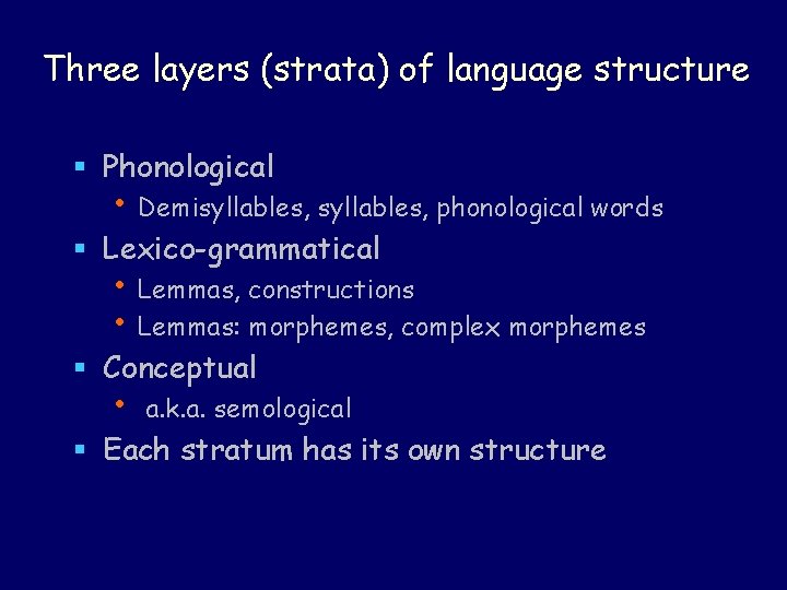 Three layers (strata) of language structure § Phonological • Demisyllables, phonological words § Lexico-grammatical