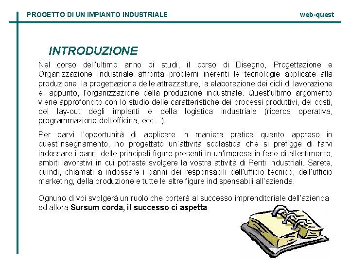 PROGETTO DI UN IMPIANTO INDUSTRIALE web-quest INTRODUZIONE Nel corso dell’ultimo anno di studi, il