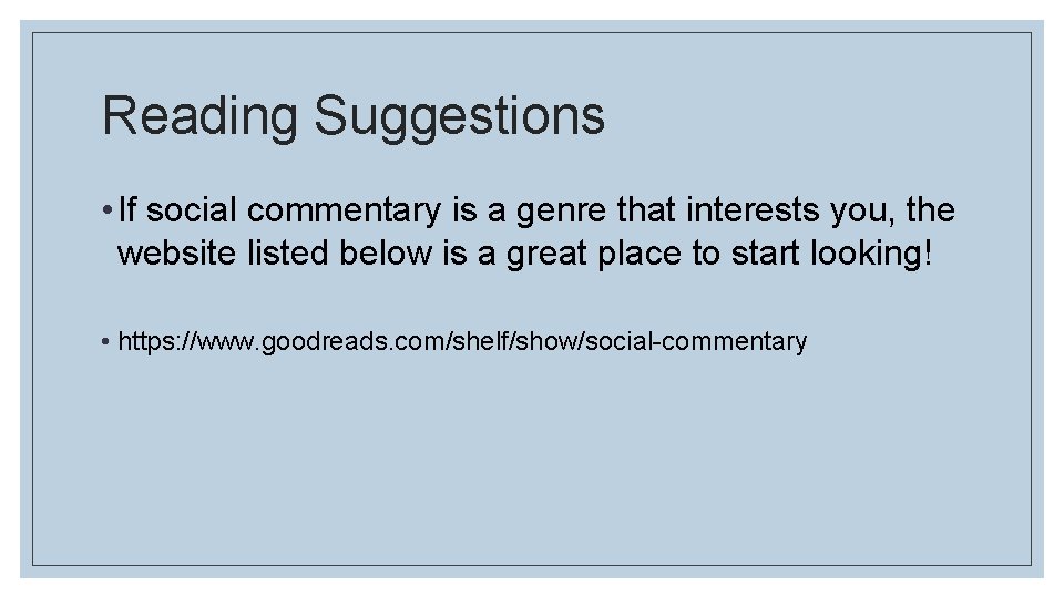 Reading Suggestions • If social commentary is a genre that interests you, the website