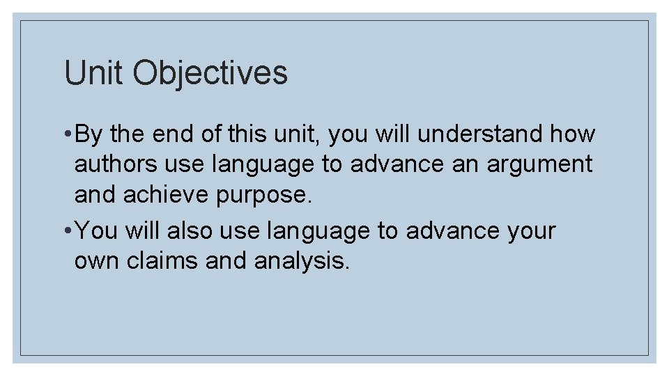 Unit Objectives • By the end of this unit, you will understand how authors