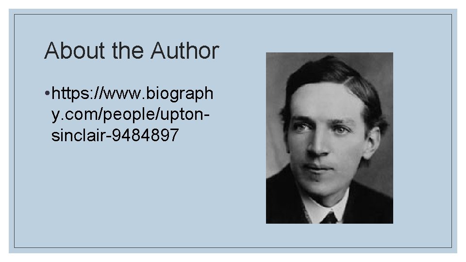 About the Author • https: //www. biograph y. com/people/uptonsinclair-9484897 