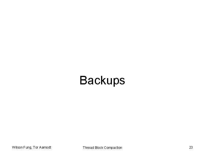 Backups Wilson Fung, Tor Aamodt Thread Block Compaction 23 