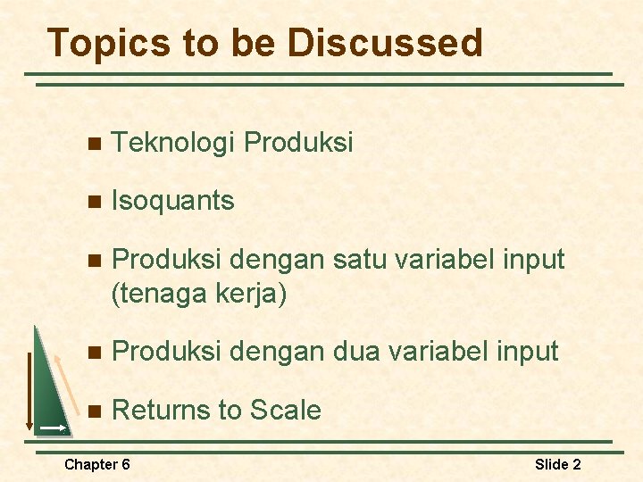 Topics to be Discussed n Teknologi Produksi n Isoquants n Produksi dengan satu variabel