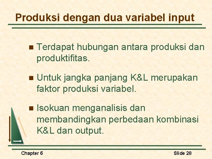 Produksi dengan dua variabel input n Terdapat hubungan antara produksi dan produktifitas. n Untuk