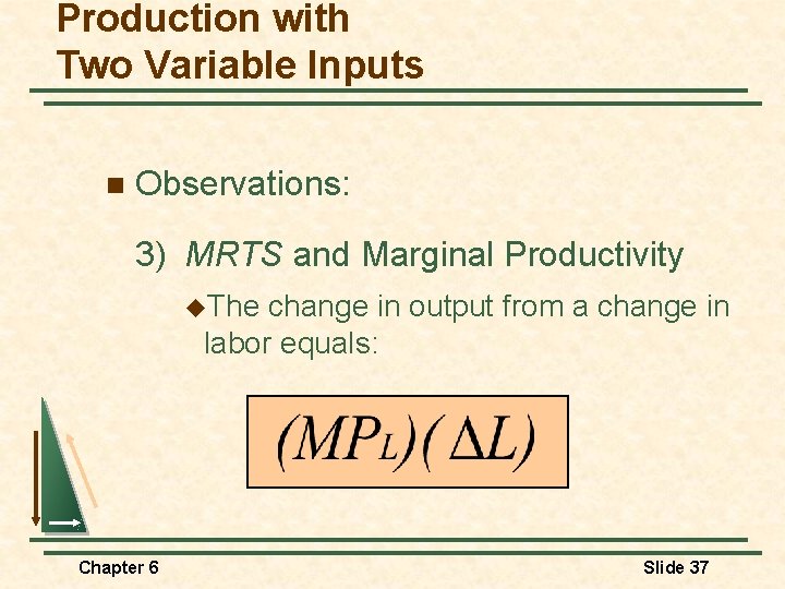 Production with Two Variable Inputs n Observations: 3) MRTS and Marginal Productivity u. The