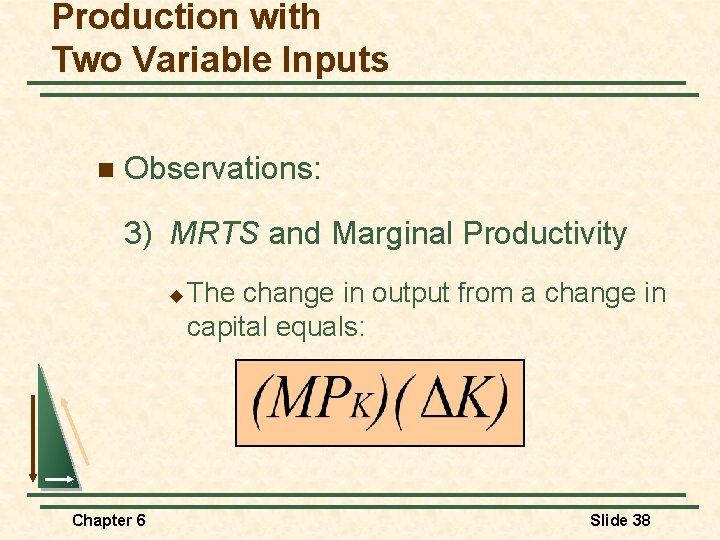 Production with Two Variable Inputs n Observations: 3) MRTS and Marginal Productivity u Chapter