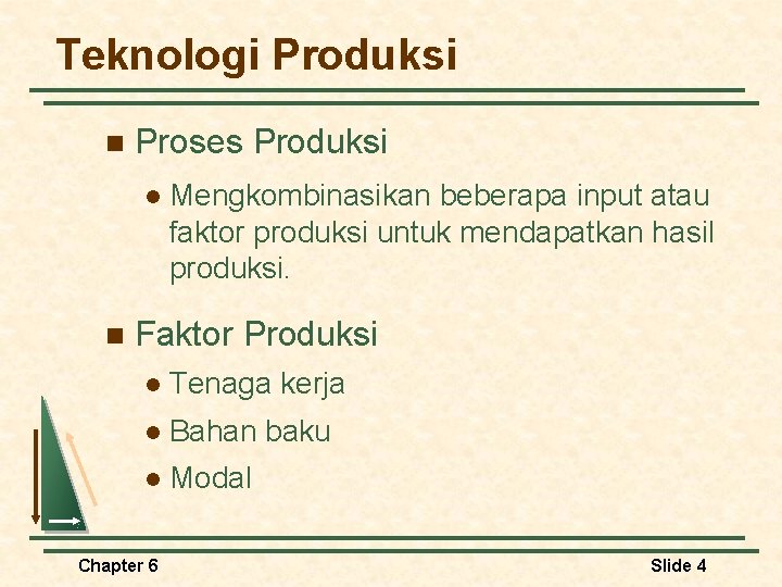 Teknologi Produksi n Proses Produksi l n Mengkombinasikan beberapa input atau faktor produksi untuk