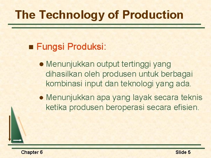 The Technology of Production n Fungsi Produksi: l Menunjukkan output tertinggi yang dihasilkan oleh