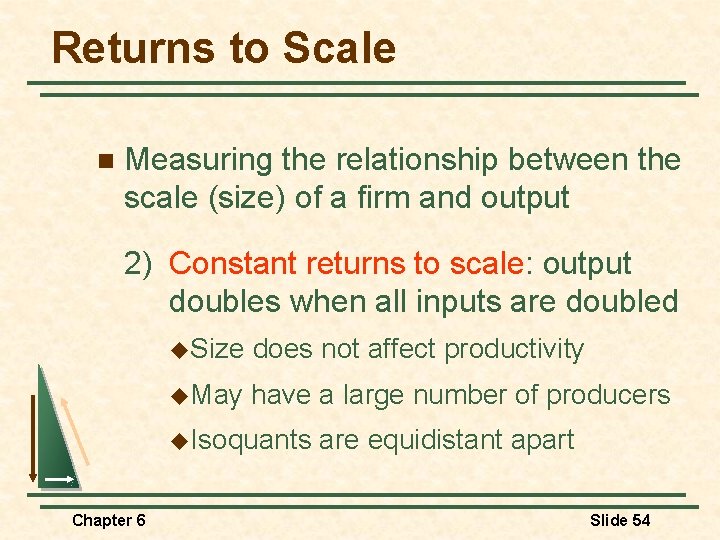 Returns to Scale n Measuring the relationship between the scale (size) of a firm